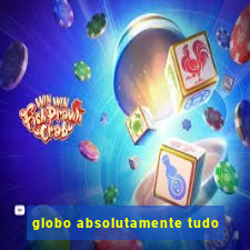 globo absolutamente tudo